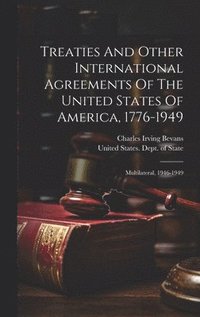 bokomslag Treaties And Other International Agreements Of The United States Of America, 1776-1949