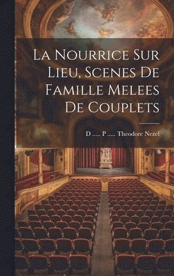 La Nourrice Sur Lieu, Scenes De Famille Melees De Couplets 1