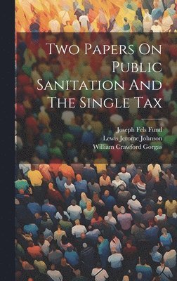 Two Papers On Public Sanitation And The Single Tax 1