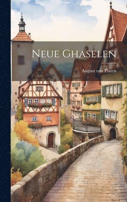 August Von Platen - Neue Ghaselen, Inbunden