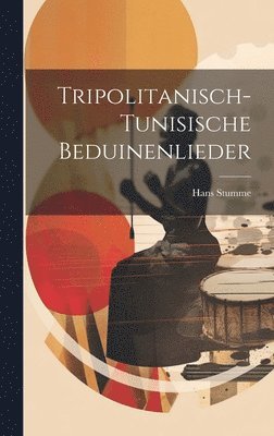 Hans Stumme - Tripolitanisch-tunisische Beduinenlieder, Inbunden