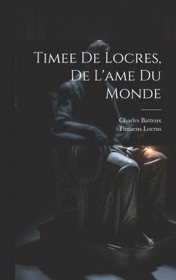Charles Batteux, Timaeus Locrus - Timee De Locres, De L'ame Du Monde, Inbunden