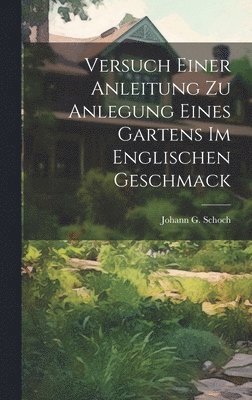 bokomslag Versuch Einer Anleitung Zu Anlegung Eines Gartens Im Englischen Geschmack