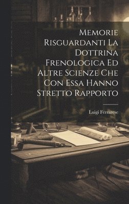 bokomslag Memorie Risguardanti La Dottrina Frenologica Ed Altre Scienze Che Con Essa Hanno Stretto Rapporto