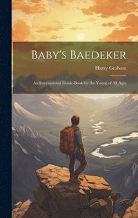bokomslag Baby's Baedeker; an International Guide-book for the Young of All Ages