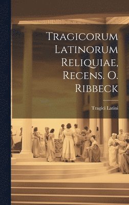 bokomslag Tragicorum Latinorum Reliquiae, Recens. O. Ribbeck