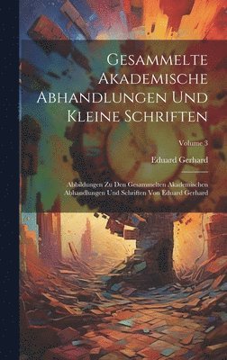 Gesammelte Akademische Abhandlungen Und Kleine Schriften 1