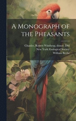 William 1877-1962 Beebe, Robert Winthrop Chanler, New York Zoological Society - Monograph of the Pheasants, Inbunden