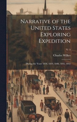 Charles 1798-1877 Wilkes, Charles Wilkes - Narrative of the United States Exploring Expedition, Inbunden