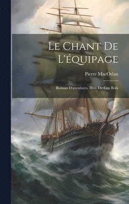 Le chant de l'quipage; roman d'aventures. Illus. de Gus Bofa 1