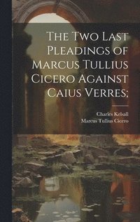 bokomslag The Two Last Pleadings of Marcus Tullius Cicero Against Caius Verres;