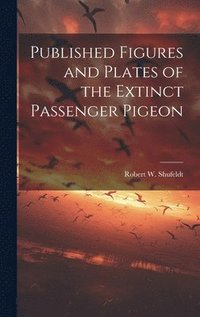 bokomslag Published Figures and Plates of the Extinct Passenger Pigeon