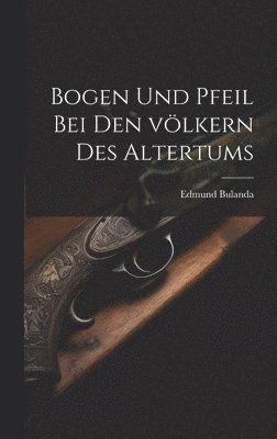 bokomslag Bogen und pfeil bei den vlkern des altertums