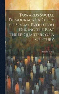 bokomslag Towards Social Democracy? A Study of Social Evolution During the Past Three-quarters of a Century