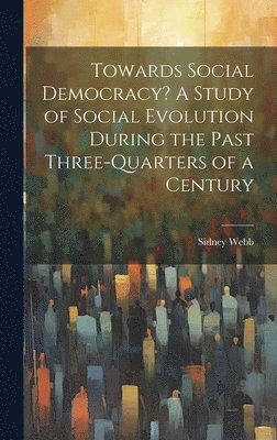Towards Social Democracy? A Study of Social Evolution During the Past Three-quarters of a Century 1
