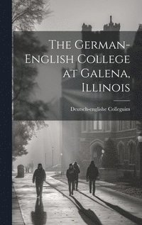 bokomslag The German-English College at Galena, Illinois