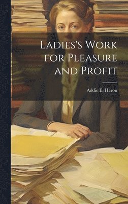 bokomslag Ladies's Work for Pleasure and Profit