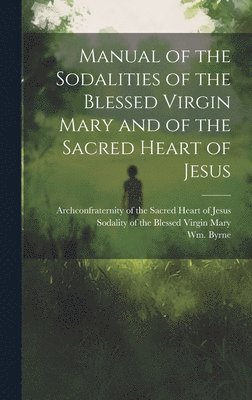 bokomslag Manual of the Sodalities of the Blessed Virgin Mary and of the Sacred Heart of Jesus