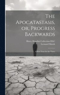 bokomslag The Apocatastasis, or, Progress Backwards