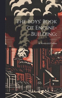 bokomslag The Boys' Book of Engine-building;