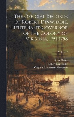 bokomslag The Official Records of Robert Dinwiddie, Lieutenant-governor of the Colony of Virginia, 1751-1758; Volume 2