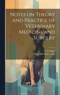 bokomslag Notes on Theory and Practice of Veterinary Medicine and Surgery