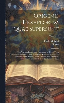 bokomslag Origenis Hexaplorum quae supersunt; sive, Veterum interpretum Graecorum in totum Vetus Testamentum fragmenta. Post Flaminium Nogilium, Drusium, et Montefalconium, adhibita etiam versione