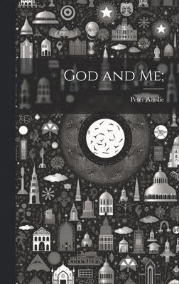 Peter Ainslie - God and Me;, Inbunden