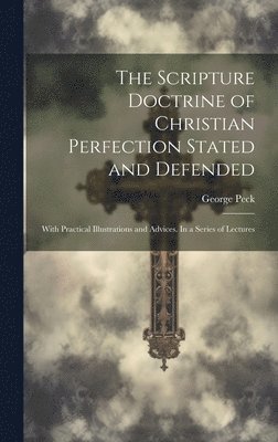 Scripture Doctrine of Christian Perfection Stated and Defended