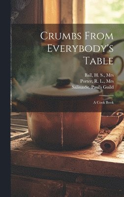 Crumbs From Everybody's Table; a Cook Book 1