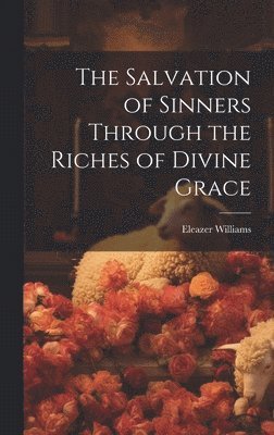 The Salvation of Sinners Through the Riches of Divine Grace 1