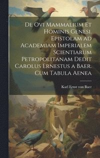 bokomslag De ovi mammalium et hominis genesi. Epistolam ad Academiam Imperialem Scientiarum Petropolitanam dedit Carolus Ernestus a Baer. Cum tabula aenea