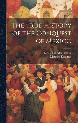 bokomslag The True History of the Conquest of Mexico