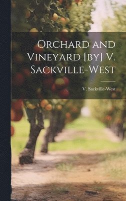 Orchard and Vineyard [by] V. Sackville-West 1