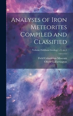 bokomslag Analyses of Iron Meteorites Compiled and Classified; Volume Fieldiana Geology v.3, no.5