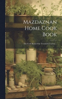 Mazdaznan Home Cook Book; the Cook Book of the Twentieth Century .. 1
