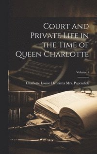 bokomslag Court and Private Life in the Time of Queen Charlotte; Volume 1