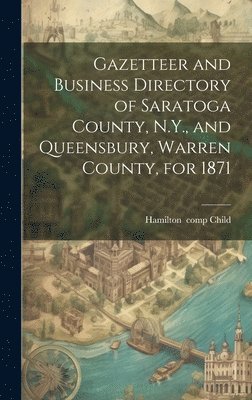 bokomslag Gazetteer and Business Directory of Saratoga County, N.Y., and Queensbury, Warren County, for 1871