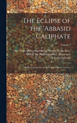 bokomslag Eclipse of the 'Abbasid Caliphate; Original Chronicles of the Fourth Islamic Century; Volume 4