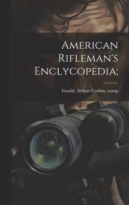 bokomslag American Rifleman's Enclycopedia;