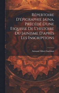 bokomslag Rpertoire d'pigraphie jaina, prcd d'une esquisse de l'histoire du jainisme d'aprs les inscriptions