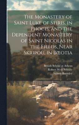 The Monastery of Saint Luke of Stiris, in Phocis, and the Dependent Monastery of Saint Nicolas in the Fields, Near Skripou, in Boeotia 1