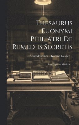 bokomslag Thesaurus Euonymi Philiatri De Remediis Secretis