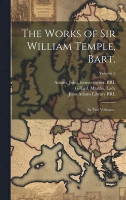 Jonathan 1667-1745 Swift, William Temple, Martha Lady Giffard - Works of Sir William Temple, Bart., Inbunden