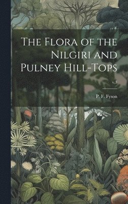 bokomslag The Flora of the Nilgiri and Pulney Hill-tops; v.3