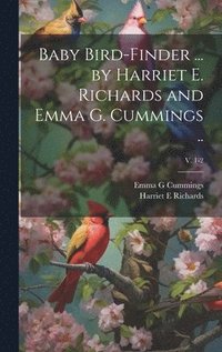 bokomslag Baby Bird-finder ... by Harriet E. Richards and Emma G. Cummings ..; v. 1-2