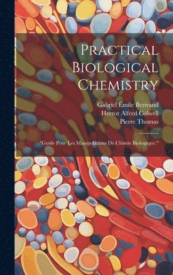 bokomslag Practical Biological Chemistry; &quot;Guide Pour Les Manipulations De Chimie Biologique.&quot;