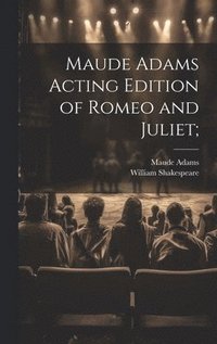 bokomslag Maude Adams Acting Edition of Romeo and Juliet;