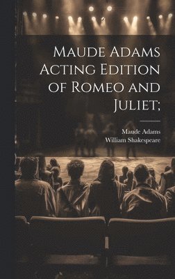 Maude Adams Acting Edition of Romeo and Juliet;