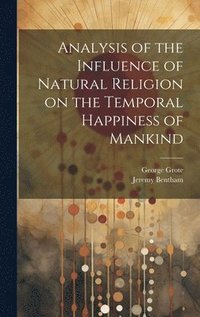 bokomslag Analysis of the Influence of Natural Religion on the Temporal Happiness of Mankind